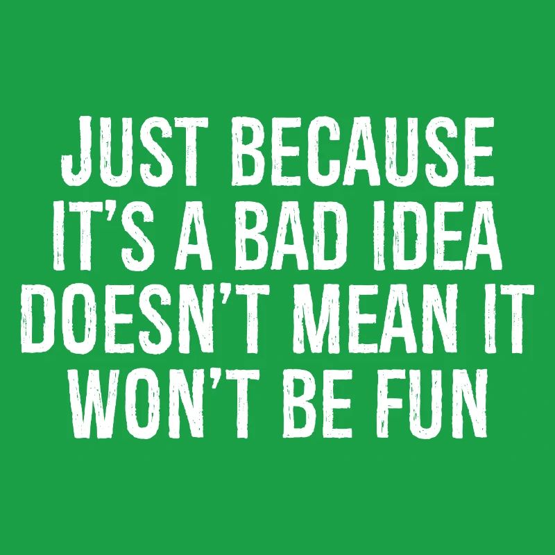 just because it's a bad idea doesn't mean it