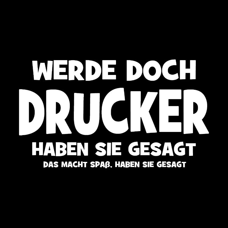 Werde doch Drucker haben sie gesagt - Das macht Sp