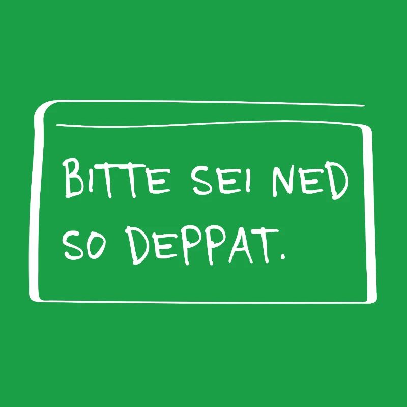 Please be ned so stupid – Funny dialect saying