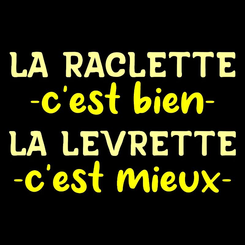La Raclette C'est Bien La Levrette C'est Mieux