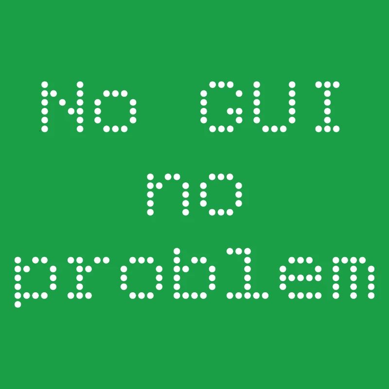 No GUI no problem