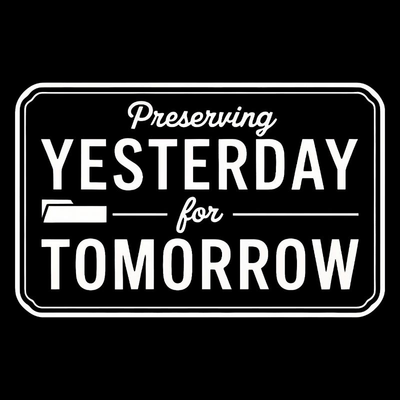 Preserving Yesterday for Tomorrow