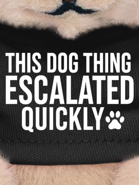 This Dog Thing Escalated Quickly