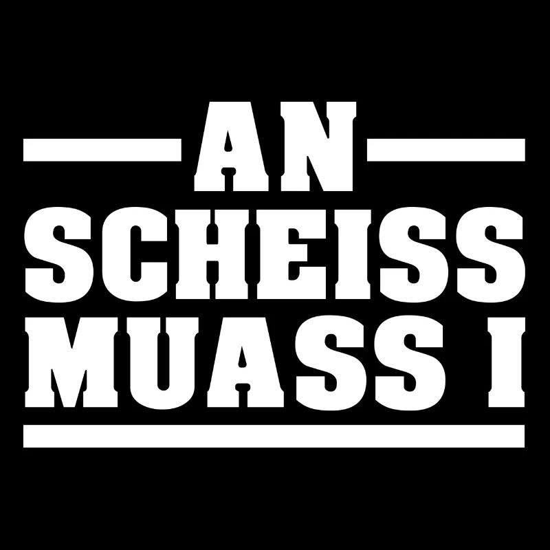 AN SCHEISS MUASS I