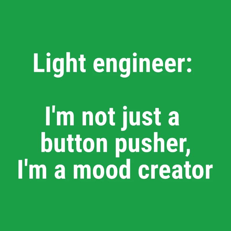 Light engineer I m not just a button pusher White