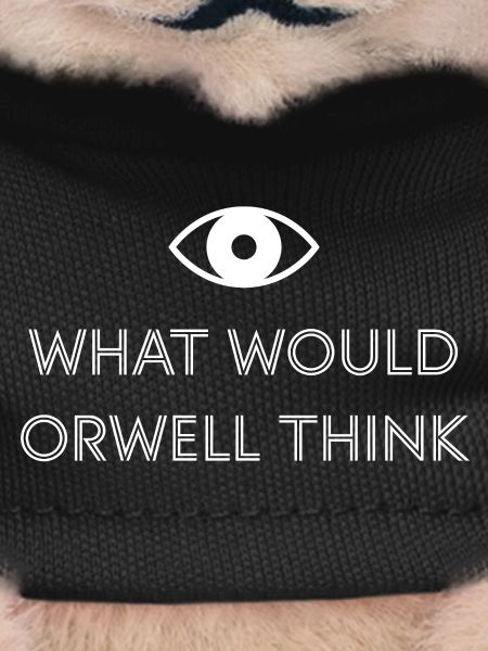 What would Orwell think?