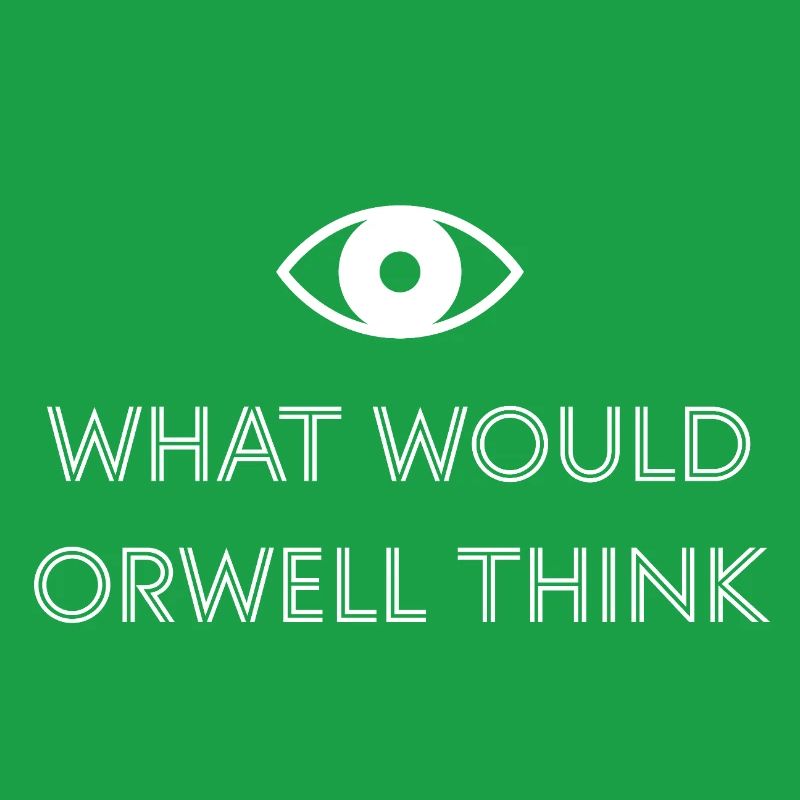 What would Orwell think?