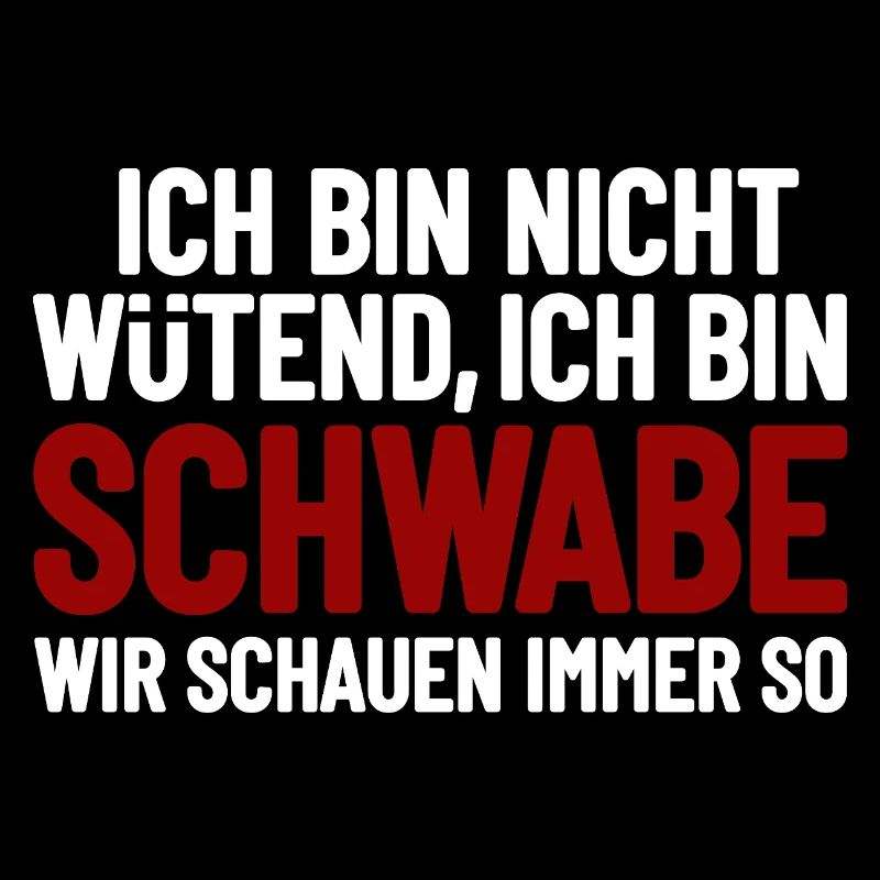 Ich bin nicht wütend - ich bin Schwabe