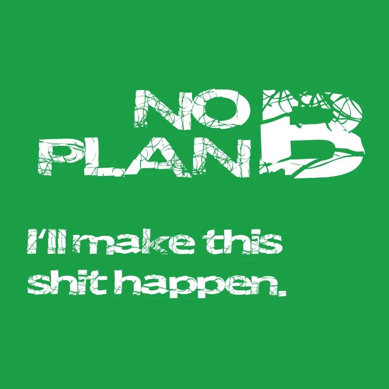 No Plan B – Strong Statement Saying Shirt