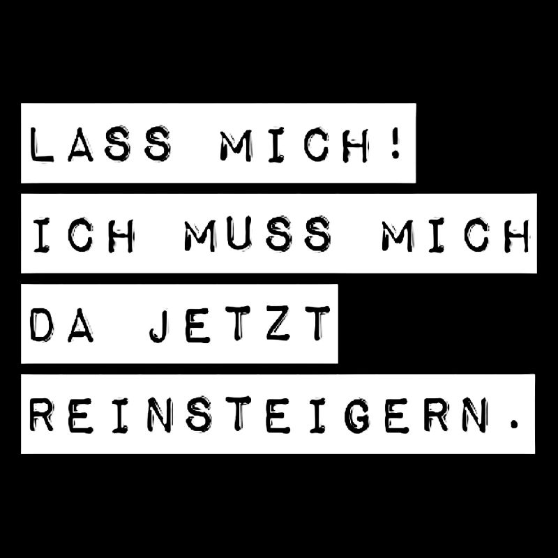Lass mich ich muss mich da Reinsteigern