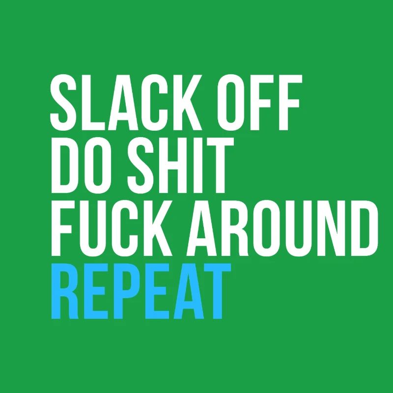 Slack Off Do Shit Repeat