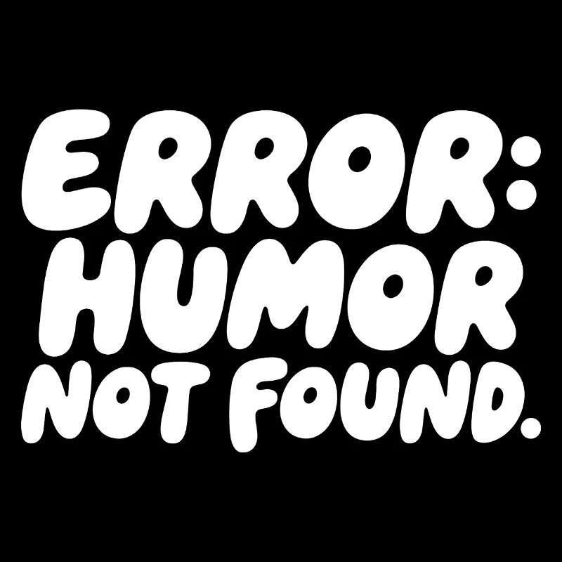 Error Humor Not Found Sarcasm Saying