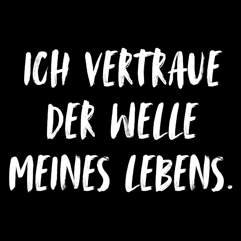 Ich vertraue der Welle meines Lebens. 