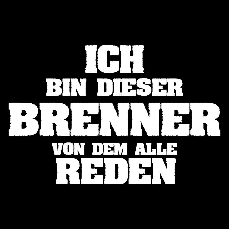 Ich bin der Brenner, von dem alle reden