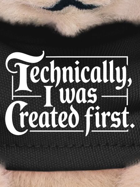 Technically I Was Created First