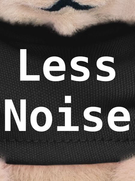 Less noise