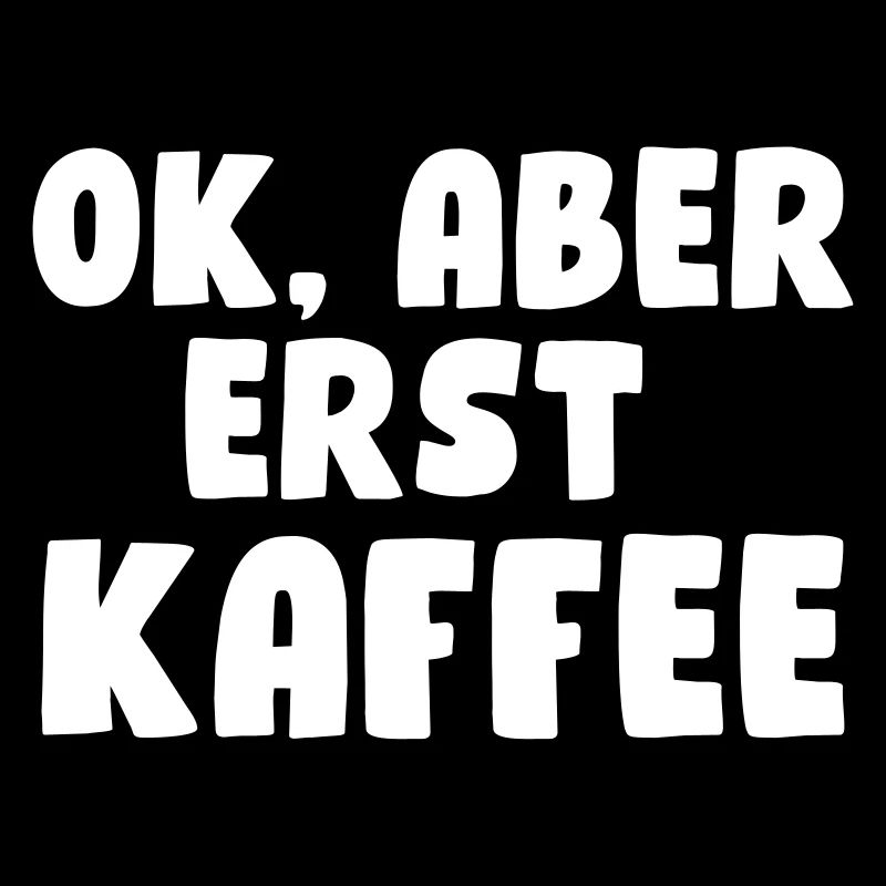 Ok, aber erst Kaffee