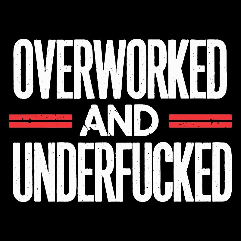 Bold Overworked and Underfucked Sarcastic Design