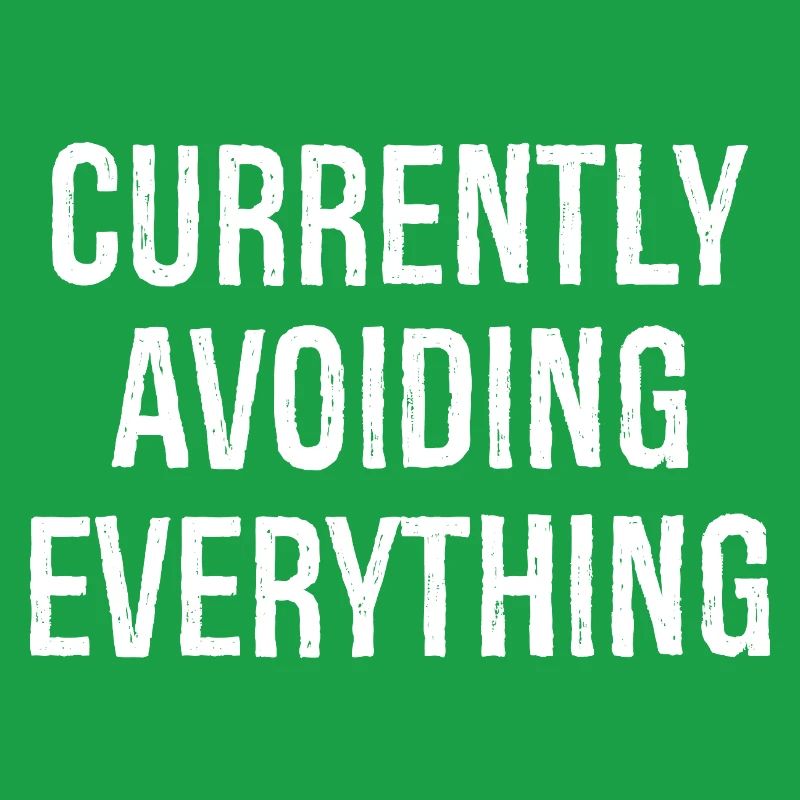 currently avoiding everything