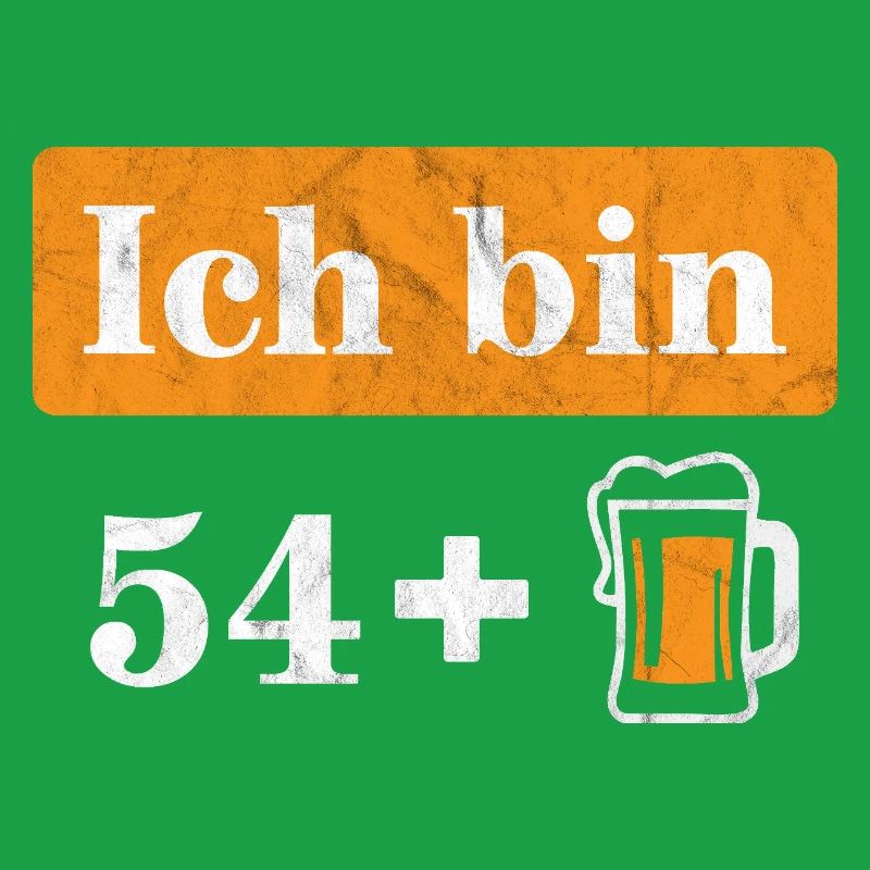 Ich bin 54 plus Bier 55. Geburtstag