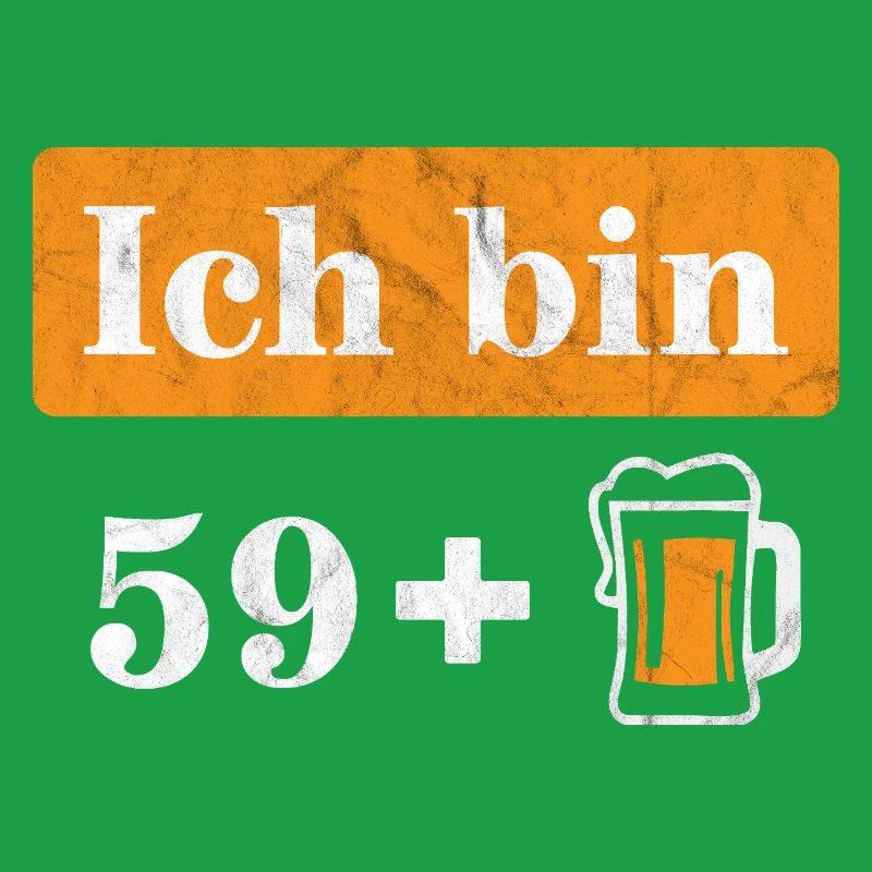 Ich bin 59 plus Bier 60. Geburtstag