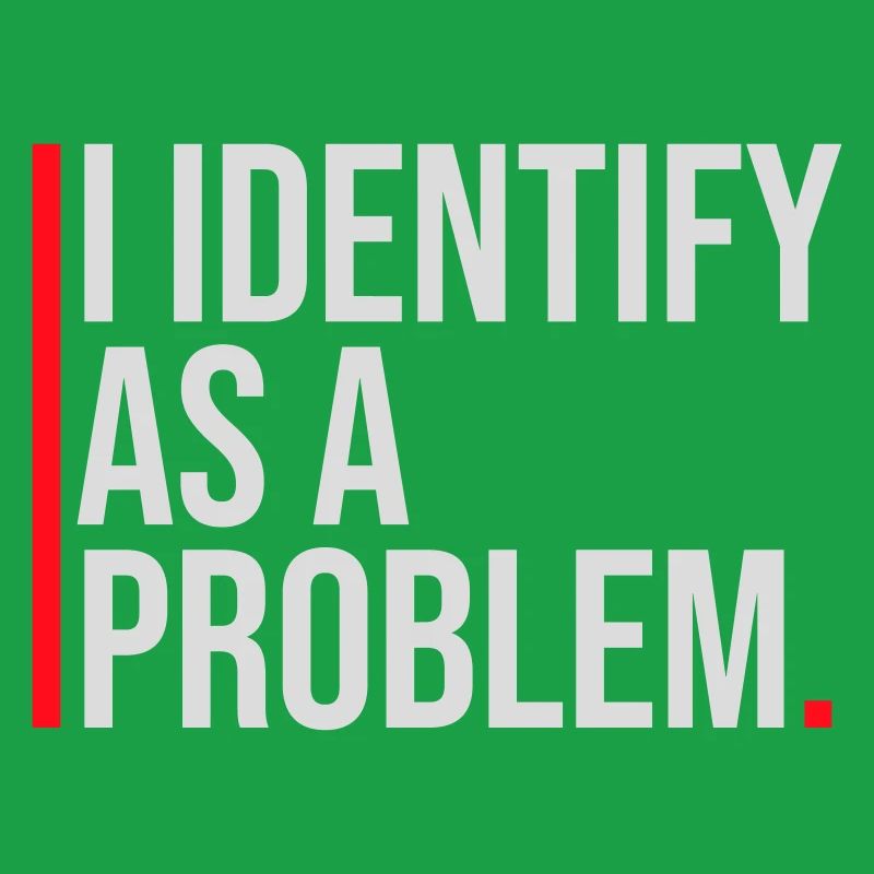I Identify as a Problem Statement Cheeky Rebellious