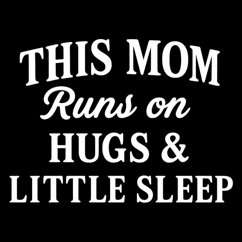 This Mom Runs on Hugs & Little Sleep