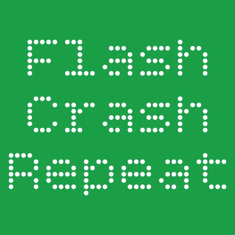 Flash. Crash. Repeat.