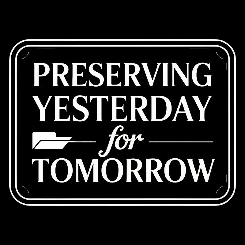 Preserving Yesterday for Tomorrow
