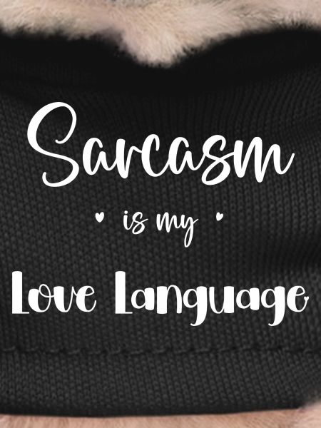 Sarcasm is my love language
