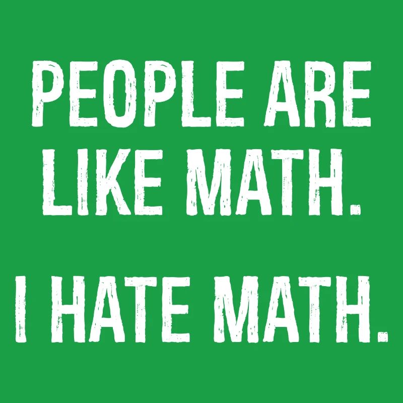 les gens sont comme les maths, je déteste les maths