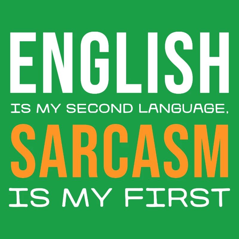 Sarcasm First, English Second