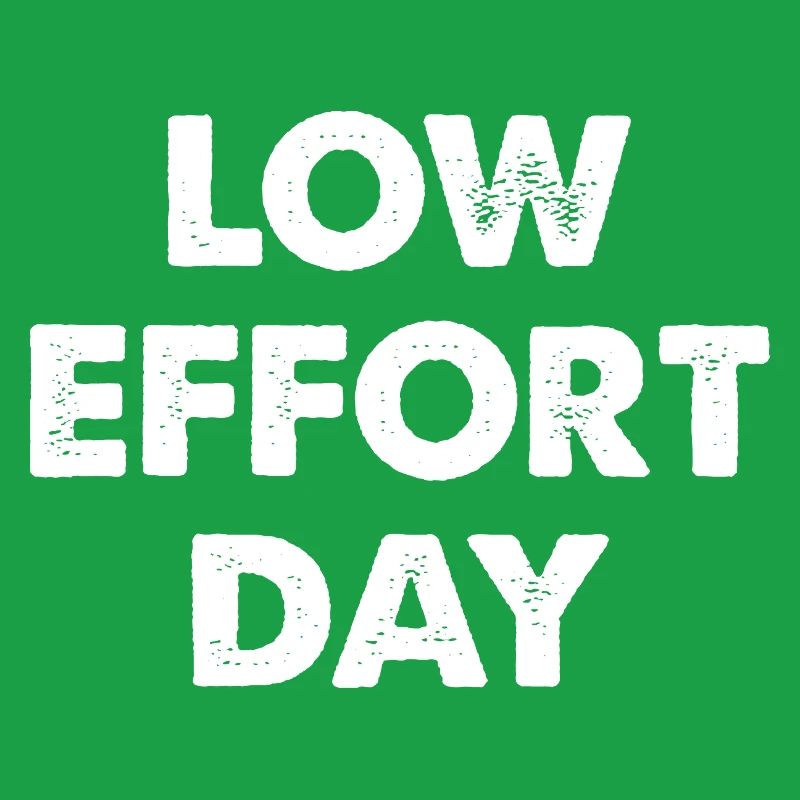 Low Effort Day