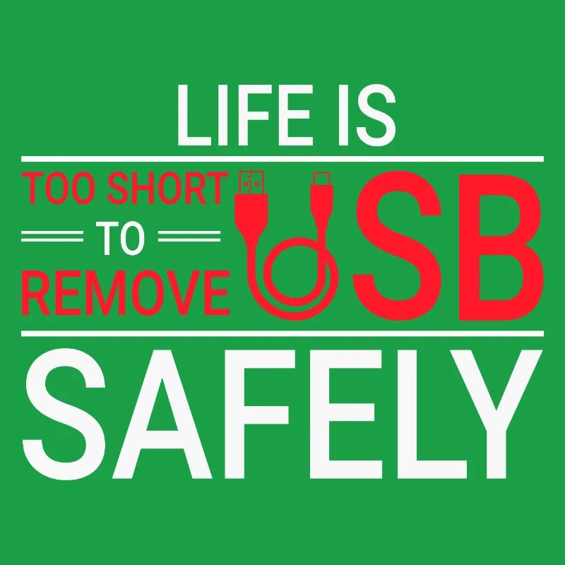 LIFE IS TOO SHORT TO REMOVE USB SAFELY Techie