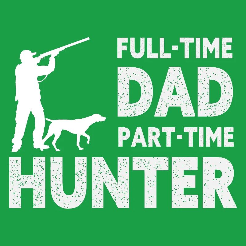 Full-Time Dad Part-Time Hunter – Dad Gift