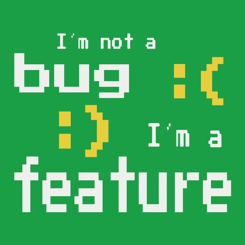 I'm not a bug - I'm a feature!
