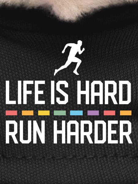 Life is Hard. Run Harder.
