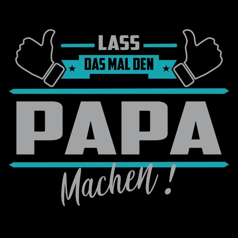 Lass das mal den Papa machen