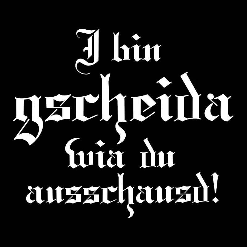Gscheider wia du