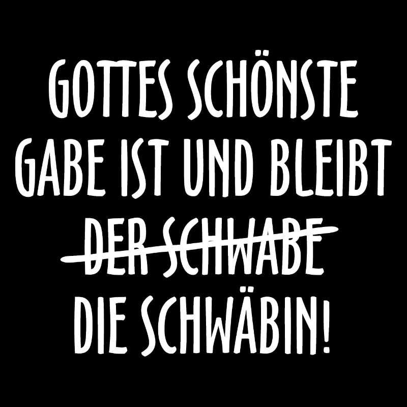 Gottes schönste Gabe ist die Schwäbin (Weiss)