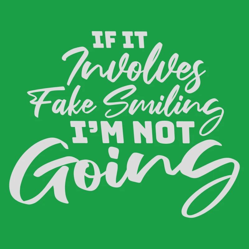 If It Involves Fake Smiling I'm Not Going Spruch