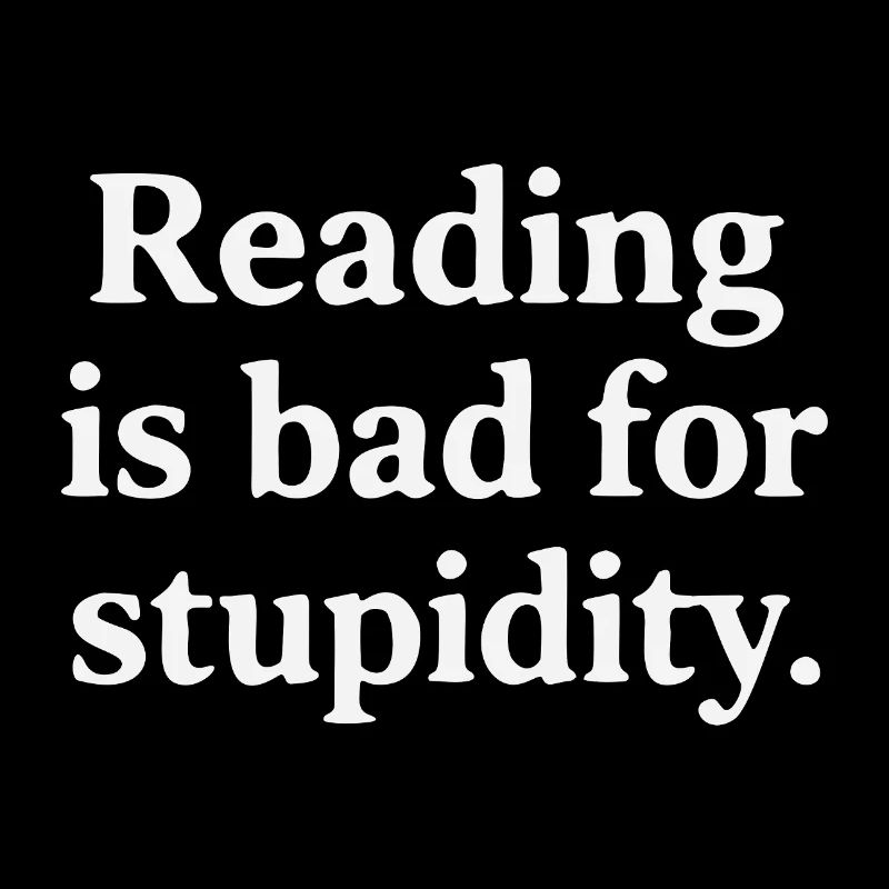 Reading harms stupidity