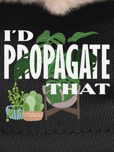 I Propagate That Plant Lover