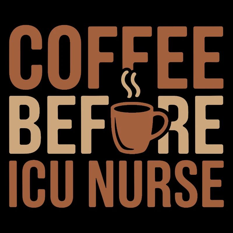 ICU Nurse Coffee Before Acute Care Coffee Lover