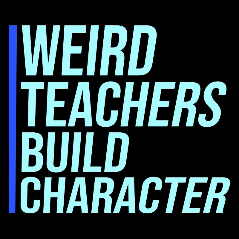 Weird Teachers Build Character Funny Teacher