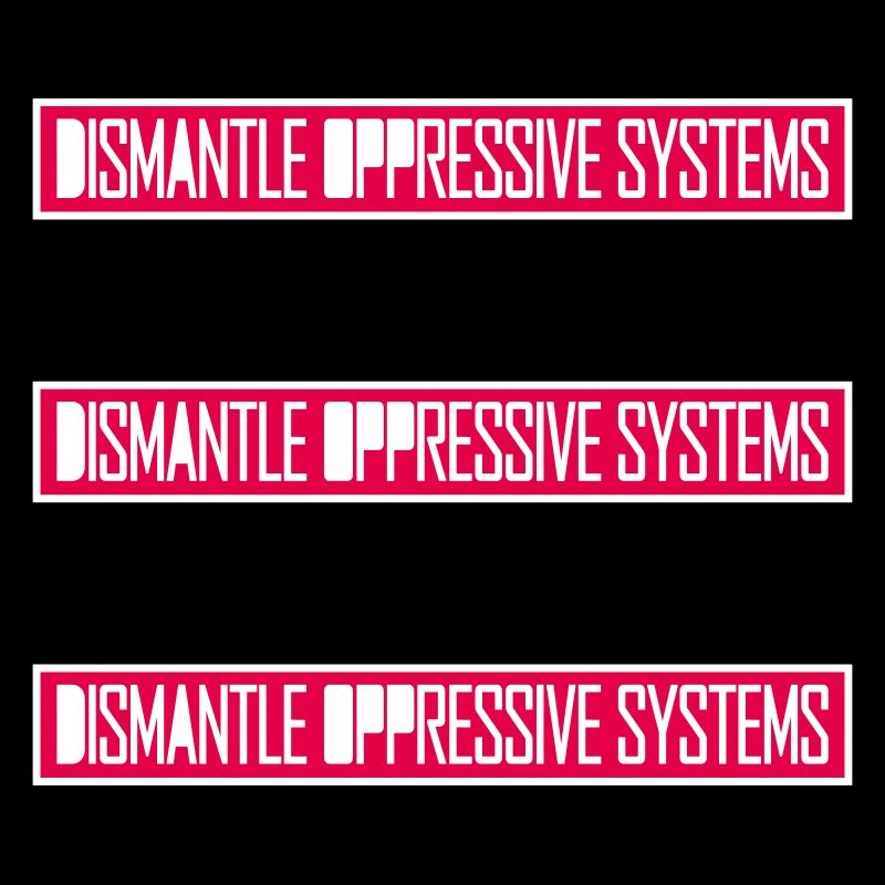Dismantle Oppressive Systems Aktivismus Statement