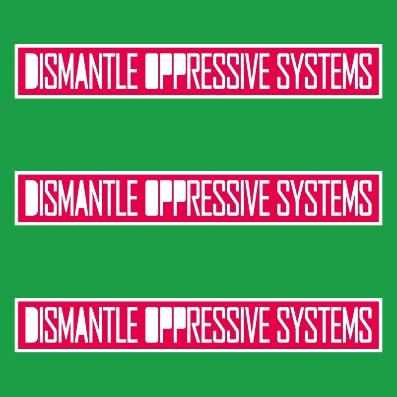Dismantle Oppressive Systems Activism Statement