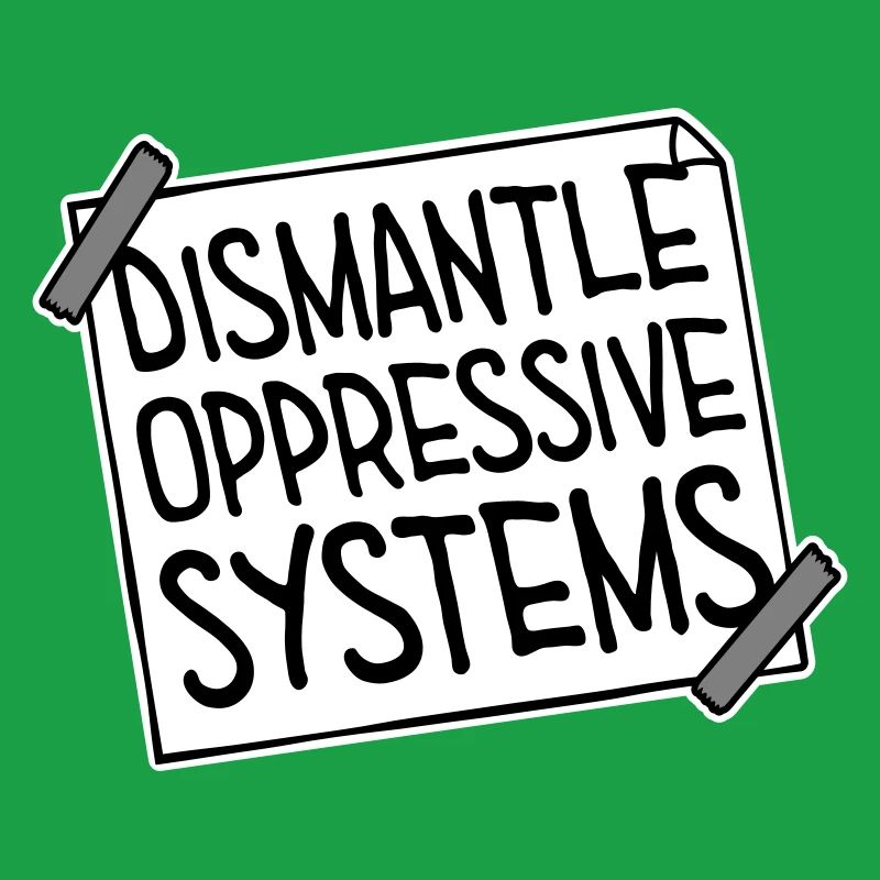 Dismantle Oppressive Systems Activism Statement