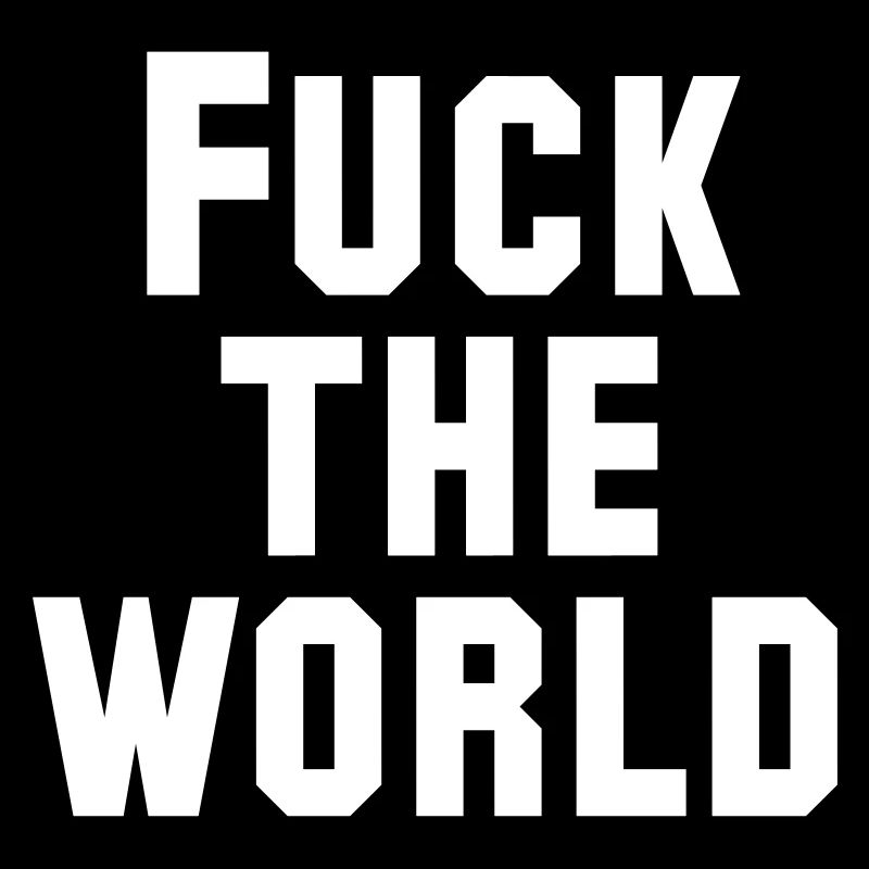 Fuck The World Statement Design