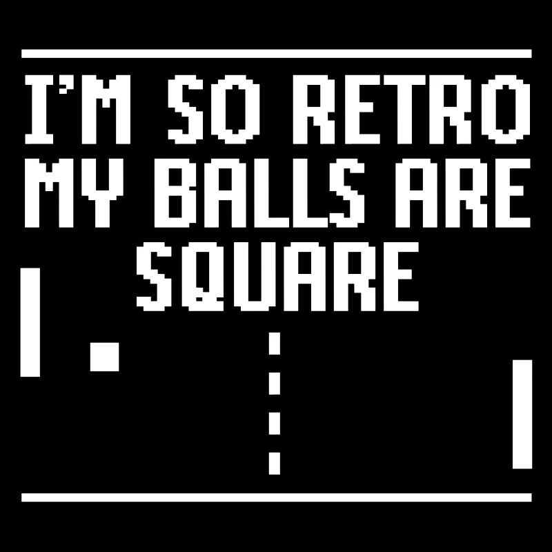I'm so retro my balls are square Videospiele